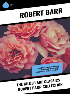 cover image of The Gilded Age Classics--Robert Barr Collection